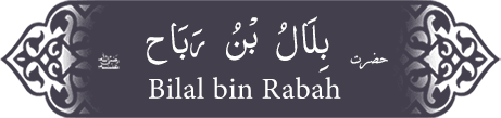 Hazrat Bilal (ra) bin Rabah Hazrat Bilal (ra) bin Rabah - Companion of the Prophet