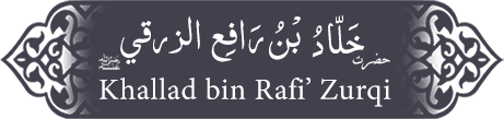 Hazrat Khallad (ra) Bin Rafe‘ Zurqi Hazrat Khallad (ra) Bin Rafe‘ Zurqi - Companion of the Prophet